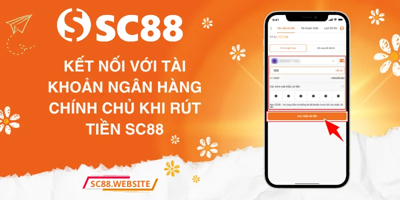 Kết nối với tài khoản ngân hàng chính chủ khi rút tiền SC88
